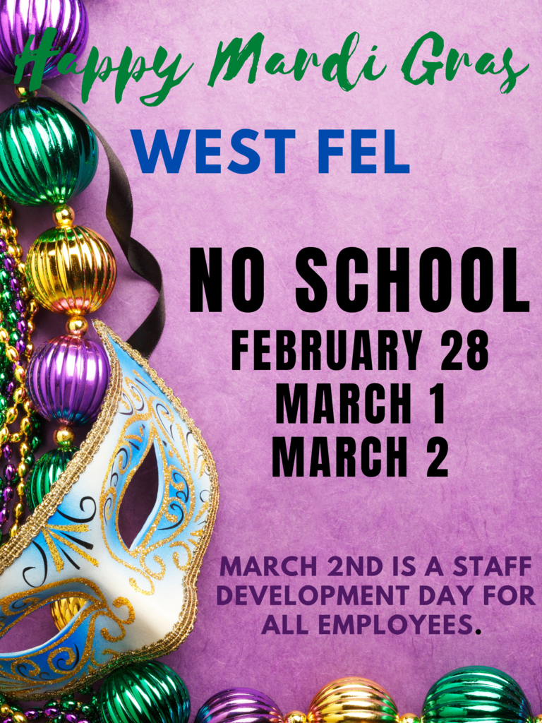 Mardi Gras - No School February 28, March 1, or March 2. March 2nd is a staff development day for all employees